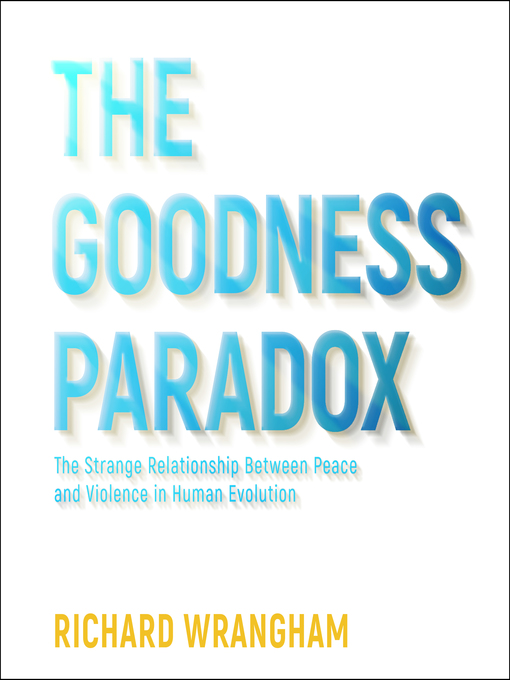 Title details for The Goodness Paradox by Richard Wrangham - Wait list